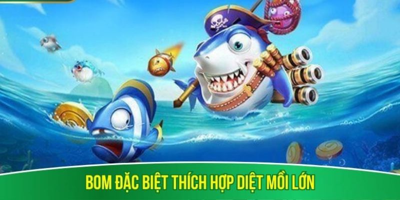 Bom đặc biệt thích hợp diệt mồi lớn