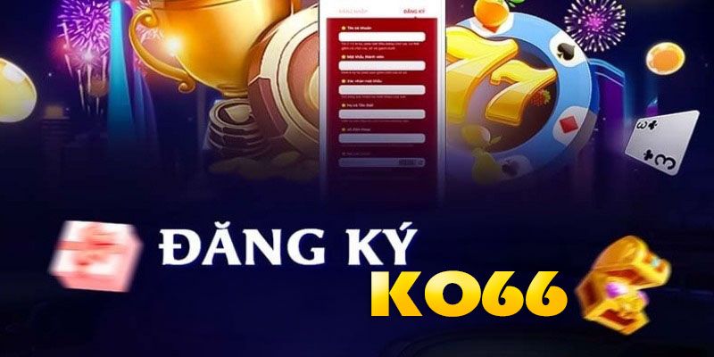 Đăng Ký Ko66 - Tạo Tài Khoản Nhanh Và Chính Xác Nhất