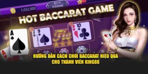 Hướng Dẫn Cách Chơi Baccarat Hiệu Quả Cho Thành Viên KO66