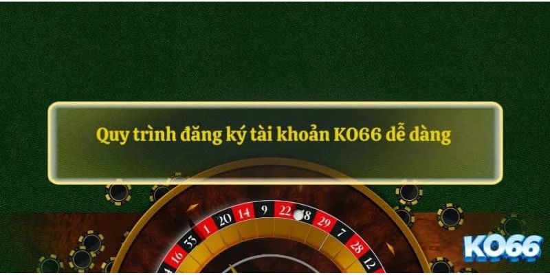 Hướng dẫn Ko66 về quy trình đăng ký