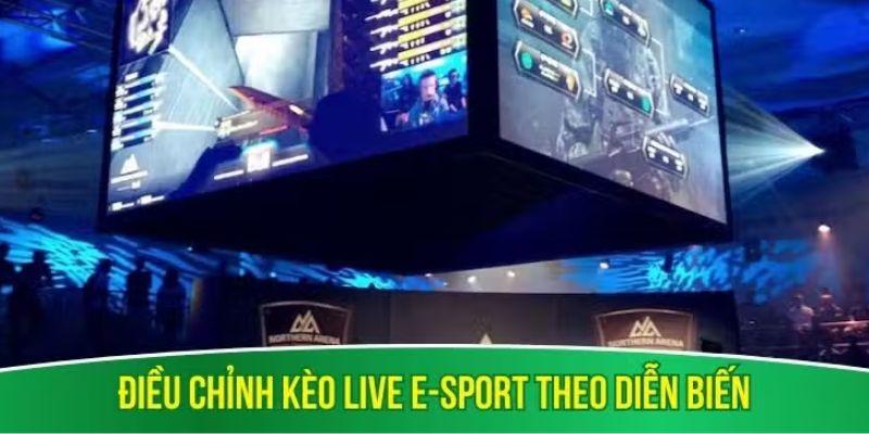 Điều chỉnh kèo live e-sport theo diễn biến