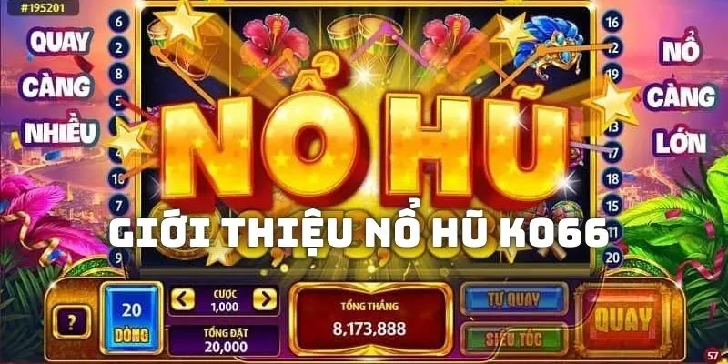 Nổ hũ Ko66 sảnh cược đứng đầu về độ yêu thích