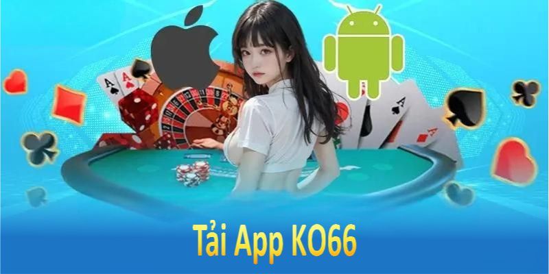 Tải App Ko66 - Hướng Dẫn Download Ứng Dụng Về Điện Thoại