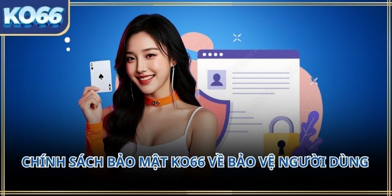 Chính sách bảo mật KO66 về bảo vệ người dùng