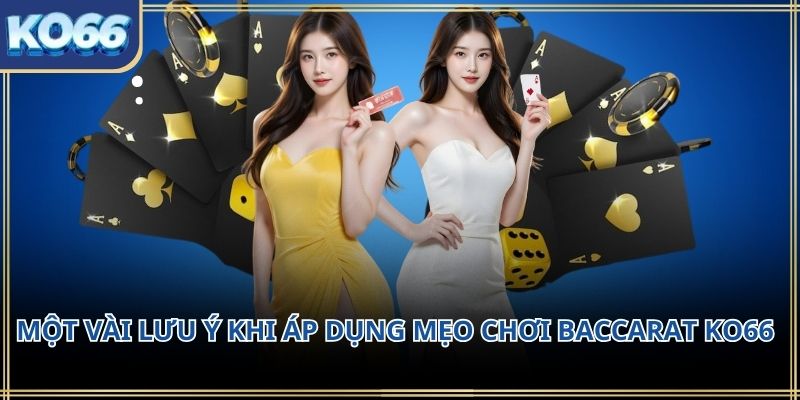 Một vài lưu ý khi áp dụng mẹo chơi baccarat KO66